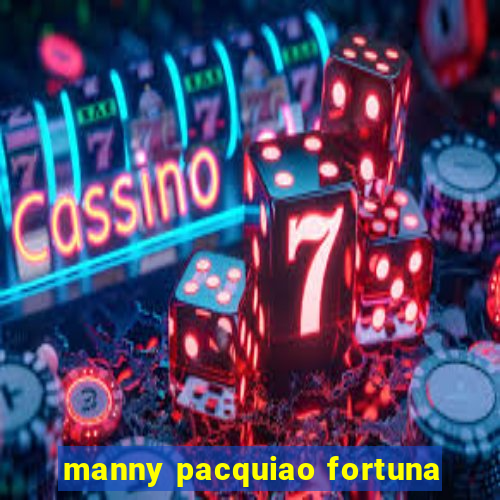 manny pacquiao fortuna